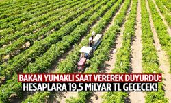 Bakan Yumaklı saat vererek duyurdu: Hesaplara 19,5 milyar TL geçecek!