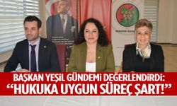Başkan Yeşil’den ‘hukuka uygun süreç şart’ vurgusu!