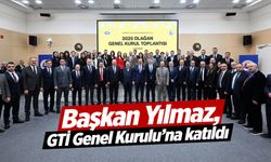 Başkan Yılmaz, GTİ Genel Kurulu’nda
