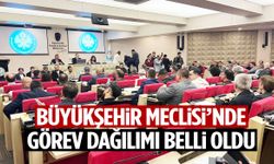 Büyükşehir Meclisi’nde görev dağılımı belli oldu