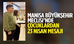 Manisa Büyükşehir Meclisi’nde çocuklardan 23 Nisan mesajı