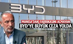 Manisa’daki fabrikasını açmayan BYD’ye büyük ceza yolda!