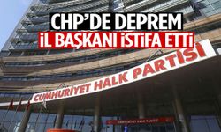 CHP’de deprem! İl başkanı istifa etti