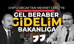 CHP’li Arcak’tan Mehmet Çerçi’ye çağrı: Belgelerle bakanlığa gidelim!