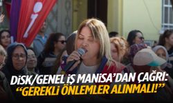 DİSK/Genel İş Manisa’dan çağrı: “Gerekli önlemler alınmalı!”