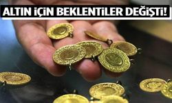 Altın için beklentiler değişti!