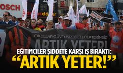 Eğitimciler şiddete karşı iş bıraktı: "Artık yeter!"