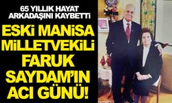 Eski Manisa milletvekili Faruk Saydam’ın acı günü!