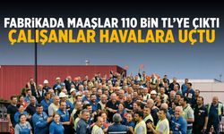 Fabrikada maaşlar 110 bin TL'ye çıktı
