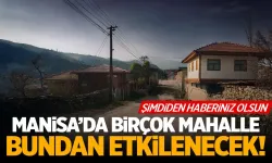 Manisa’da 21 Nisan alarmı: 9 ilçeyi etkileyecek!