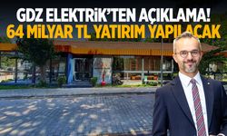 GDZ Elektrik'ten açıklama: 64 milyar TL yatırım yapılacak