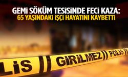 İzmir’de gemi söküm tesisinde feci kaza: 65 yaşındaki işçi hayatını kaybetti