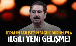 İbrahim Tatlıses’in sağlık durumuna ilişkin yeni gelişme