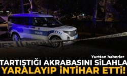 Tartıştığı akrabasını silahla yaralayıp intihar etti!