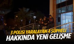 İzmir’de 3 polisi yaralayan 4 şüpheli hakkında yeni gelişme