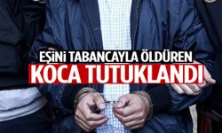 İzmir’de eşini tabancayla öldüren koca tutuklandı