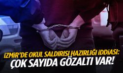 İzmir’de okul saldırısı hazırlığı iddiası: Çok sayıda gözaltı!