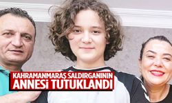 Kahramanmaraş saldırganının annesiyle ilgili flaş gelişme