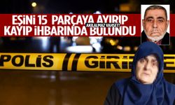 Kayıp ihbarı yaptığı kocasını öldürüp satırla 15 parçaya ayırdı!