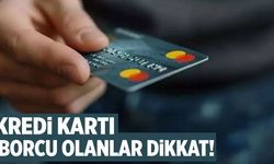 Kredi kartı borcu olanlar için son gün 29 Nisan