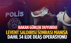 Levent’teki terör saldırısı sonrası Manisa dahil 34 ilde DEAŞ operasyonu!