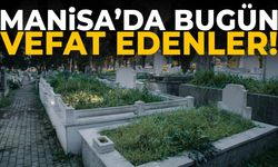 Manisa’da bugün 22 kişi hayatını kaybetti!
