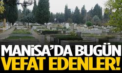 Manisa’da 13 vatandaş bugün vefat etti!
