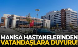 Manisa hastanelerinden vatandaşlara duyuru!