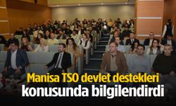 Manisa TSO devlet destekleri konusunda bilgilendirdi