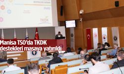 Manisa TSO’da TKDK destekleri masaya yatırıldı!