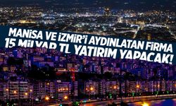 Manisa ve İzmir'i aydınlatan firmadan 15 milyar liralık yatırım geliyor!