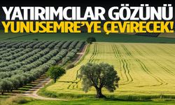 Yatırımcılar gözünü Yunusemre’ye çevirecek!