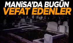 Manisa’da bugün 15 kişi öldü