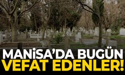 Manisa’da 16 kişi hayatını kaybetti... 22 Nisan 2026 vefat edenler