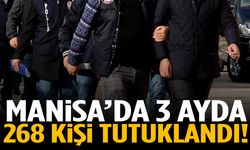 Manisa’da 3 ayda 268 kişi tutuklandı!
