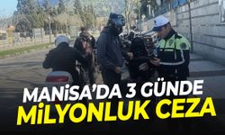 Manisa’da 3 günde milyonluk ceza!