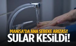 Manisa’da ana şebeke arızası! Sular kesildi