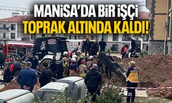 Manisa'da bir işçi toprak altında kaldı!