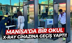 Manisa'da bir okul x-ray cihazına geçiş yaptı!