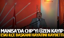 Manisa’da CHP’yi üzen kayıp! Eski ilçe başkanı hayatını kaybetti!