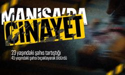 Manisa'da cinayet! Tartışma kanlı bitti