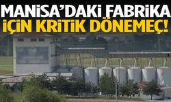 Manisa’daki fabrika için kritik dönemeç!