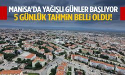 Manisa’da yağışlı günler başlıyor! 5 günlük tahmin belli oldu