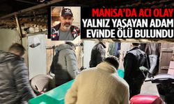 Manisa’da yalnız yaşayan adam evinde ölü bulundu