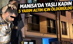 Manisa'da yaşlı kadının cinayeti aydınlatıldı!