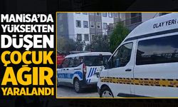 Manisa'da yüksekten düşen çocuk ağır yaralandı