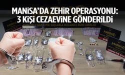Manisa’da zehir operasyonu! 3 kişi cezaevine gönderildi