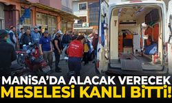 Manisa’da alacak verecek meselesi kanlı bitti!