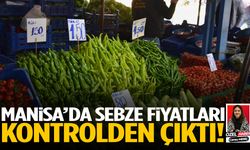Manisa’da sebze fiyatları kontrolden çıktı!