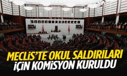 Meclis’te okul saldırıları için komisyon kuruldu